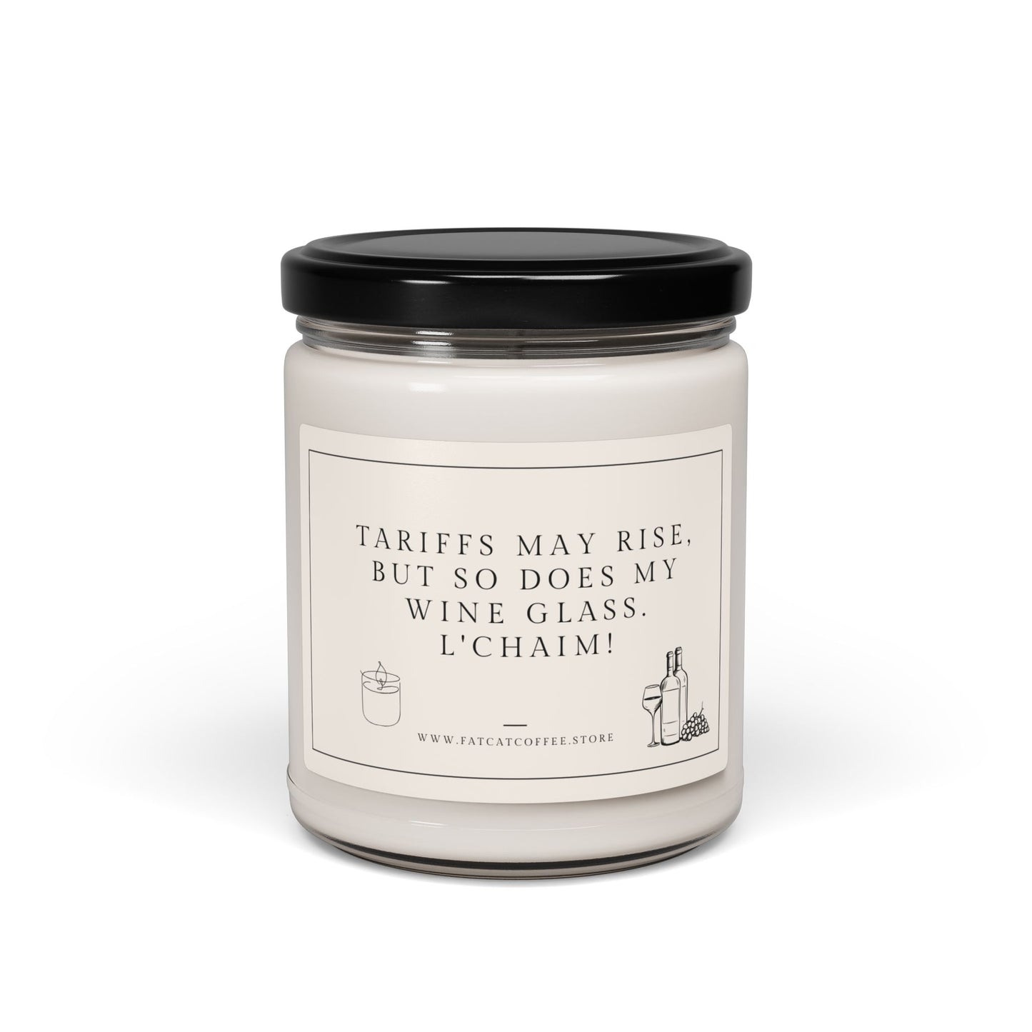 Scented or Unscented Soy Candle, 9oz (Sarcastic, Timely Saying! Tariffs may rise, but so does my wine glass. L'chaim!)