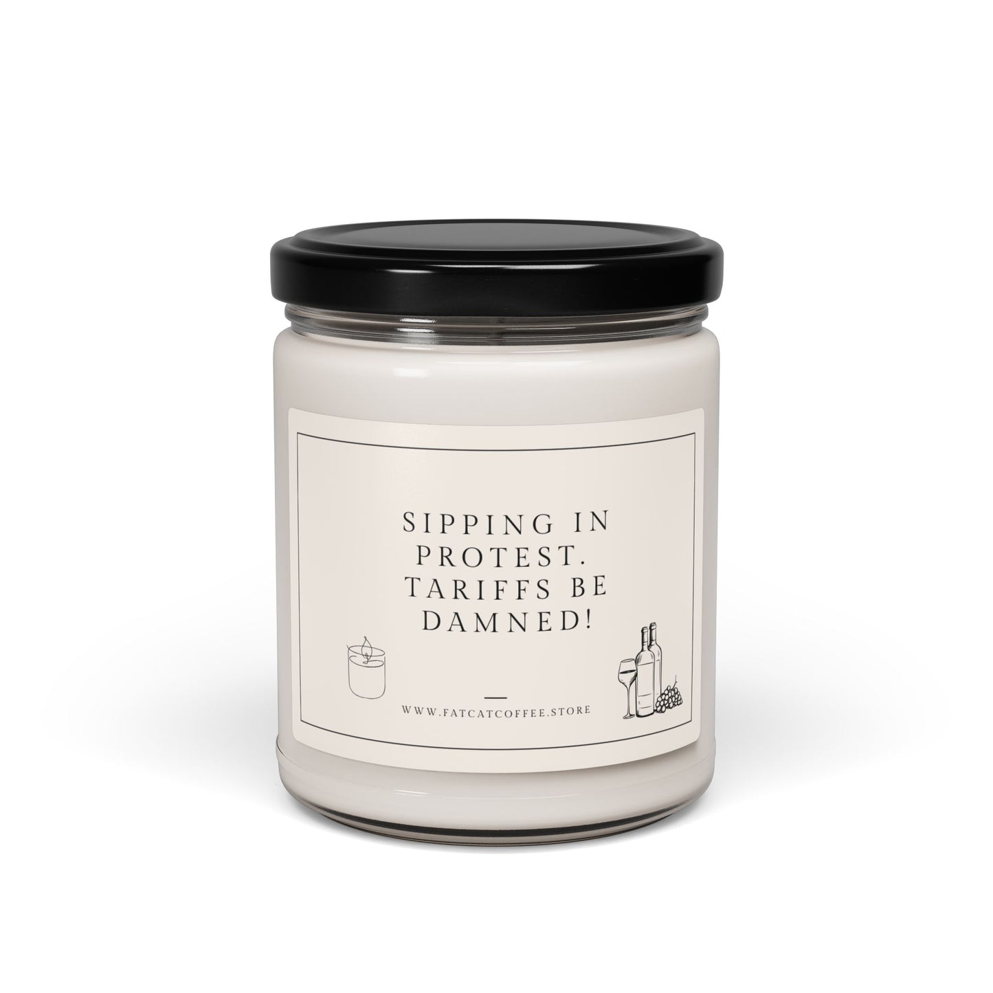 Scented or Unscented Soy Candle, 9oz (Sarcastic, Timely Saying: Sipping in protest. Tariffs be damned!)