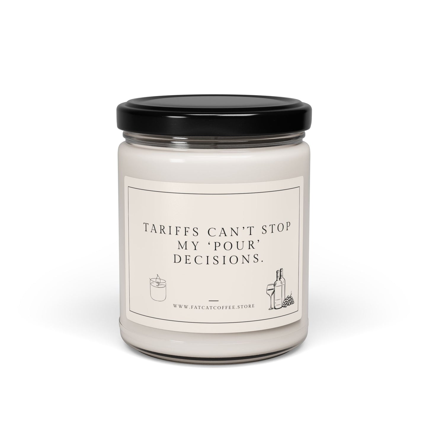 Scented or Unscented Soy Candle, 9oz (Sarcastic, Timely Saying: Tariffs can’t stop my ‘pour’ decisions.)