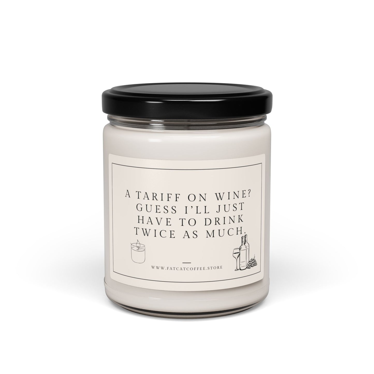 Scented or Unscented Soy Candle, 9oz (Sarcastic, Timely Saying: A tariff on wine? Guess I’ll just have to drink twice as much)